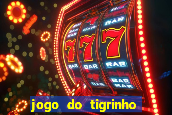 jogo do tigrinho que nao precisa depositar